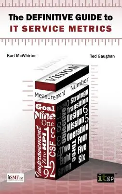 Ghid definitoriu pentru metrica serviciilor IT (The) - Definitive Guide to IT Service Metrics (The)