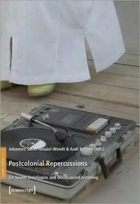 Repercusiuni postcoloniale: Despre ontologiile sonore și ascultarea decolonizată - Postcolonial Repercussions: On Sound Ontologies and Decolonised Listening