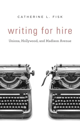 Writing for Hire: Sindicate, Hollywood și Madison Avenue - Writing for Hire: Unions, Hollywood, and Madison Avenue