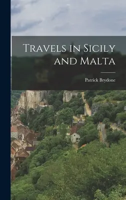 Călătorii în Sicilia și Malta - Travels in Sicily and Malta