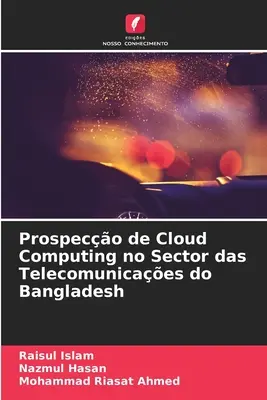 Perspectivele Cloud Computing în sectorul telecomunicațiilor din Bangladesh - Prospeco de Cloud Computing no Sector das Telecomunicaes do Bangladesh
