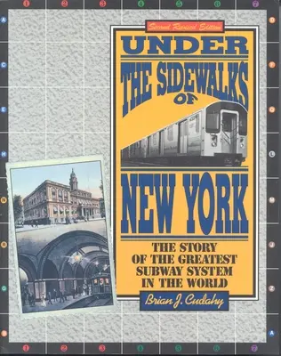 Sub trotuarele din New York: The Story of the Greatest Subway System in the World - Under the Sidewalks of New York: The Story of the Greatest Subway System in the World
