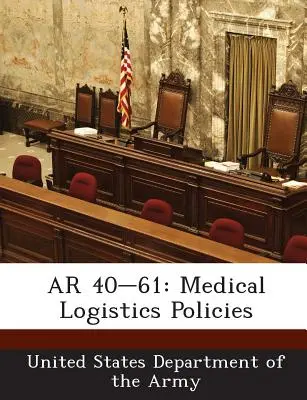 AR 40-61: Politici de logistică medicală - AR 40-61: Medical Logistics Policies