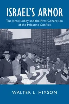 Armura lui Israel: Lobby-ul israelian și prima generație a conflictului palestinian - Israel's Armor: The Israel Lobby and the First Generation of the Palestine Conflict