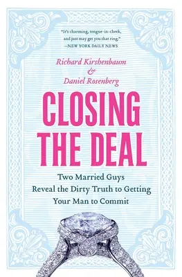 Încheierea afacerii: Doi bărbați căsătoriți dezvăluie adevărul murdar pentru a-ți convinge bărbatul să se angajeze - Closing the Deal: Two Married Guys Reveal the Dirty Truth to Getting Your Man to Commit