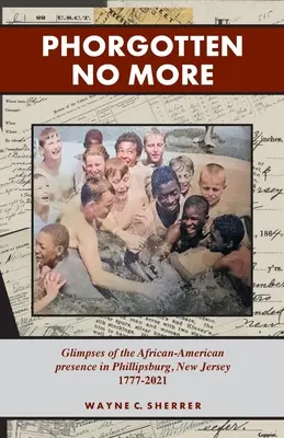 Phorgotten No More: Sclipiri ale prezenței afro-americane în Phillipsburg, NJ 1777-2021 - Phorgotten No More: Glimpses of the African-American Presence in Phillipsburg, NJ 1777-2021