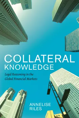 Cunoștințe colaterale: Raționamentul juridic pe piețele financiare globale (Legal Reasoning in the Global Financial Markets) - Collateral Knowledge: Legal Reasoning in the Global Financial Markets