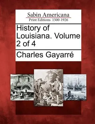 Istoria Louisiana. Volumul 2 din 4 - History of Louisiana. Volume 2 of 4