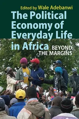 Economia politică a vieții de zi cu zi în Africa: Dincolo de margini - The Political Economy of Everyday Life in Africa: Beyond the Margins