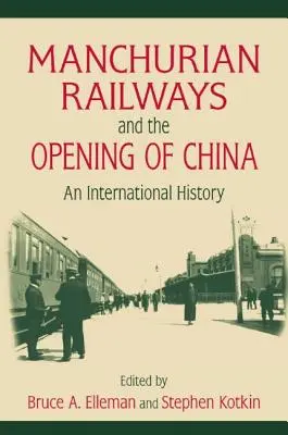 Căile ferate manciuriene și deschiderea Chinei: O istorie internațională: O istorie internațională - Manchurian Railways and the Opening of China: An International History: An International History