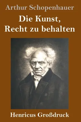 Arta de a avea dreptate (tipar mare) - Die Kunst, Recht zu behalten (Grodruck)