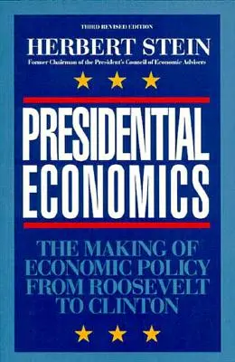 Economia prezidențială: Elaborarea politicii economice de la Roosevelt la Clinton, ediția a 3-a - Presidential Economics: The Making of Economic Policy From Roosevelt to Clinton, 3rd Edition