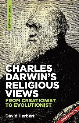 Opiniile religioase ale lui Charles Darwin: de la creaționist la evoluționist - Charles Darwin's religious views: from creationist to evolutionist