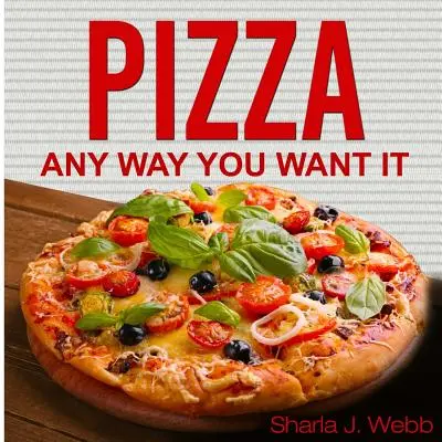 Pizza oricum o vrei - Pizza Anyway You Want It