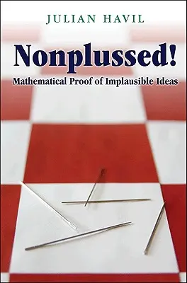Nonplussed!: Mathematical Proof of Implausible Ideas (Dovada matematică a ideilor neverosimile) - Nonplussed!: Mathematical Proof of Implausible Ideas
