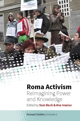Activismul romilor: Reimaginarea puterii și a cunoașterii - Roma Activism: Reimagining Power and Knowledge