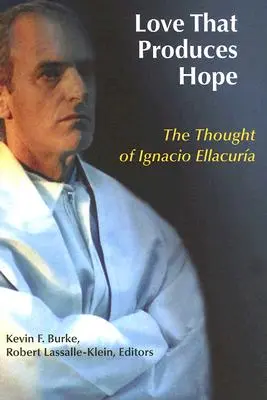 Dragostea care produce speranță: Gândurile lui Ignacio Ellacuria - Love That Produces Hope: The Thought of Ignacio Ellacuria