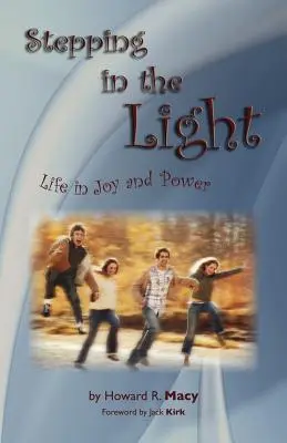 Pășind în lumină: Viața în bucurie și putere - Stepping in the Light: Life in Joy and Power