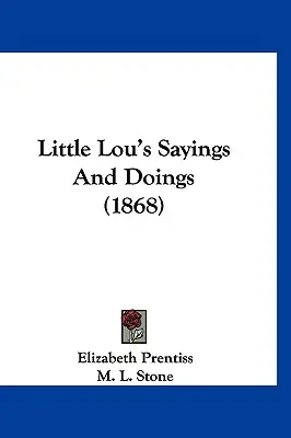 Micuța Lou's Sayings And Doings (1868) - Little Lou's Sayings And Doings (1868)