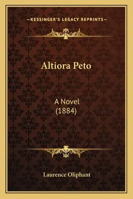 Altiora Peto: Un roman (1884) - Altiora Peto: A Novel (1884)