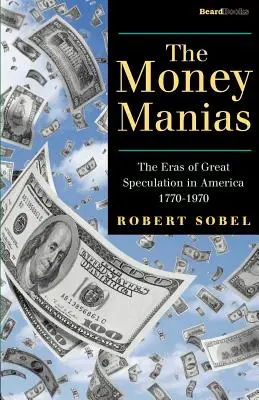 The Money Manias: Erele marii speculații în America 1770-1970 - The Money Manias: The Eras of Great Speculation in America 1770-1970