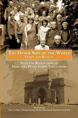 Cealaltă parte a lumii: Viziune și realitate: Reflecții selectate ale voluntarilor Corpului Păcii din India 44 - The Other Side of the World: Vision and Reality: Selected Reflections of India 44's Peace Corps Volunteers