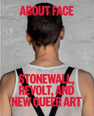 About Face: Stonewall, revolta și noua artă Queer - About Face: Stonewall, Revolt, and New Queer Art