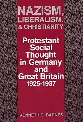 Nazism, liberalism și creștinism: Gândirea socială protestantă în Germania și Marea Britanie, 1925-1937 - Nazism, Liberalism, and Christianity: Protestant Social Thought in Germany and Great Britain, 1925-1937