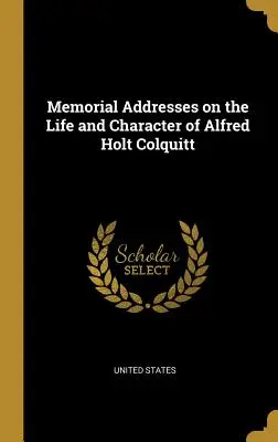 Discursuri comemorative privind viața și caracterul lui Alfred Holt Colquitt - Memorial Addresses on the Life and Character of Alfred Holt Colquitt