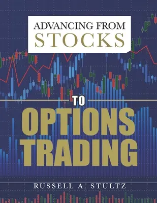 Trecerea de la tranzacționarea acțiunilor la tranzacționarea opțiunilor (Advancing from Stocks to Options Trading) - Advancing from Stocks to Options Trading