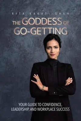 The Goddess of Go-Getting: Ghidul tău pentru încredere, leadership și succes la locul de muncă - The Goddess of Go-Getting: Your Guide to Confidence, Leadership, and Workplace Success