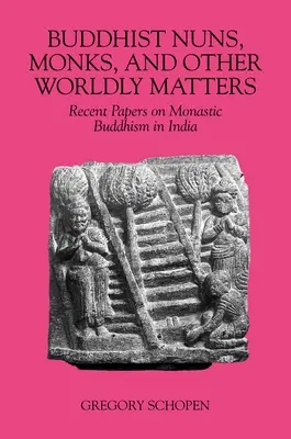 Călugărițe budiste, călugări și alte chestiuni lumești: Lucrări recente despre budismul monastic în India - Buddhist Nuns, Monks, and Other Worldly Matters: Recent Papers on Monastic Buddhism in India