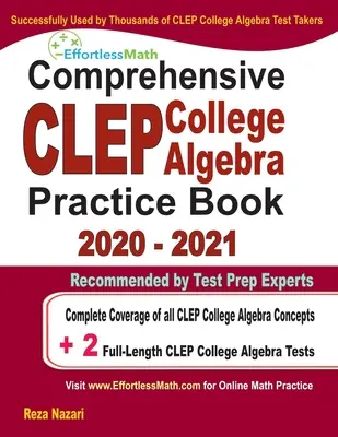 Carte cuprinzătoare de practică CLEP College Algebra 2020 - 2021: Acoperire completă a tuturor conceptelor CLEP College Algebra + 2 teste practice complete - Comprehensive CLEP College Algebra Practice Book 2020 - 2021: Complete Coverage of all CLEP College Algebra Concepts + 2 Full-Length Practice Tests