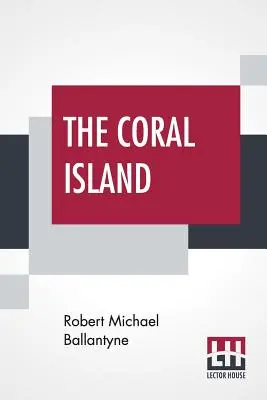 The Coral Island: O poveste din Oceanul Pacific - The Coral Island: A Tale Of The Pacific Ocean
