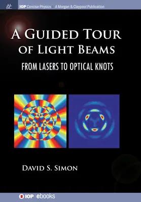 Un tur ghidat al fasciculelor de lumină: De la lasere la noduri optice - A Guided Tour of Light Beams: From Lasers to Optical Knots