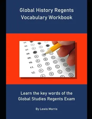 Global History Regents Vocabulary Workbook: Învățați cuvintele cheie ale examenului Global Studies Regents - Global History Regents Vocabulary Workbook: Learn the key words of the Global Studies Regents Exam