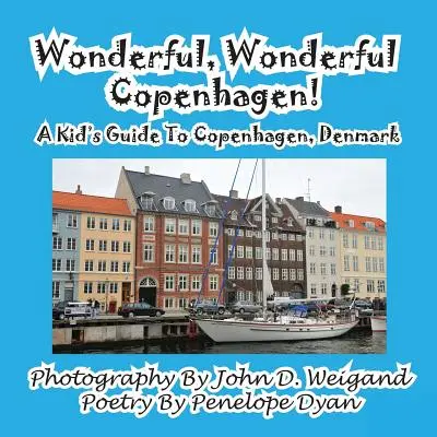 Minunat, minunat Copenhaga! Un ghid pentru copii despre Copenhaga, Danemarca - Wonderful, Wonderful Copenhagen! A Kid's Guide To Copenhagen, Denmark