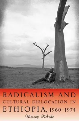 Radicalism și dislocare culturală în Etiopia, 1960-1974 - Radicalism and Cultural Dislocation in Ethiopia, 1960-1974