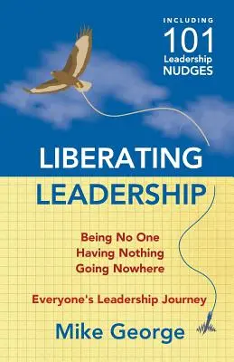 Liberating Leadership: A nu fi nimeni - a nu avea nimic - a nu merge nicăieri - Liberating Leadership: Being No One - Having Nothing - Going Nowhere
