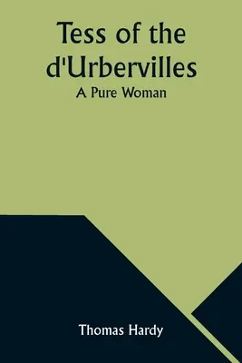Tess of the d'Urbervilles: O femeie pură - Tess of the d'Urbervilles: A Pure Woman