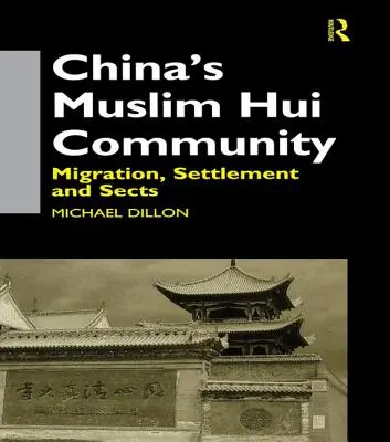 Comunitatea musulmană Hui din China: Migrație, colonizare și secte - China's Muslim Hui Community: Migration, Settlement and Sects