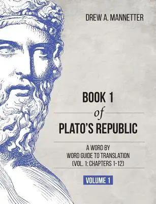 Cartea 1 din Republica lui Platon: A Word by Word Guide to Translation (Vol. 1: Capitolele 1-12) - Book 1 of Plato's Republic: A Word by Word Guide to Translation (Vol. 1: Chapters 1-12)
