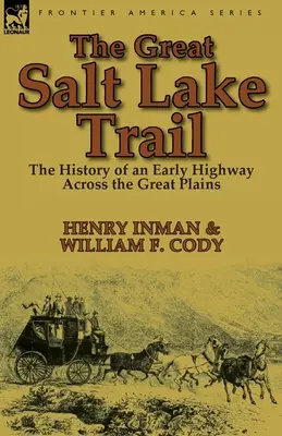 The Great Salt Lake Trail: Istoria unei autostrăzi istorice care traversează Marile Câmpii - The Great Salt Lake Trail: the History of an Historic Highway Across the Great Plains