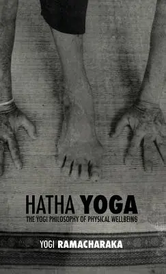 Hatha Yoga: filosofia yoghină a bunăstării fizice - Hatha Yoga: the Yogi Philosophy of Physical Wellbeing