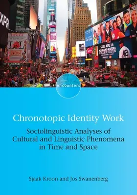 Chronotopic Identity Work: Analize sociolingvistice ale fenomenelor culturale și lingvistice în timp și spațiu - Chronotopic Identity Work: Sociolinguistic Analyses of Cultural and Linguistic Phenomena in Time and Space