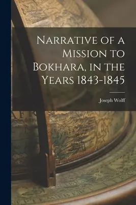 Narațiunea unei misiuni la Bokhara, în anii 1843-1845 - Narrative of a Mission to Bokhara, in the Years 1843-1845