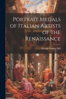 Medalii portret ale artiștilor italieni ai Renașterii - Portrait Medals of Italian Artists of the Renaissance