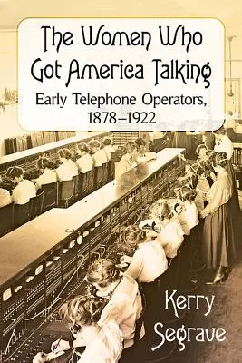 Femeile care au făcut America să vorbească: Operatoare telefonice timpurii, 1878-1922 - The Women Who Got America Talking: Early Telephone Operators, 1878-1922
