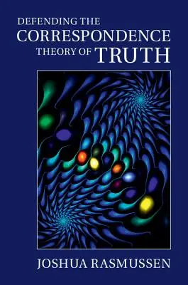 Apărarea teoriei corespondenței adevărului - Defending the Correspondence Theory of Truth