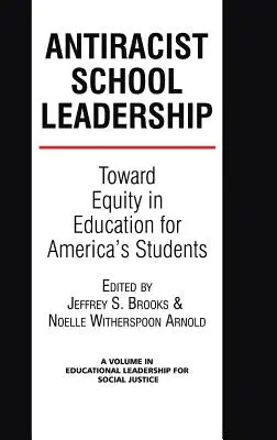 Leadership școlar antirasist: Toward Equity in Education for America's Students Introducere (Hc) - Antiracist School Leadership: Toward Equity in Education for America's Students Introduction (Hc)